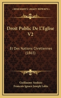 Droit Public De L'Eglise V2: Et Des Nations Chretiennes (1865) 1161141995 Book Cover