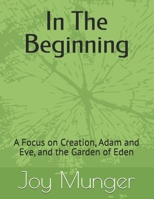 In The Beginning: A Focus on Creation, Adam and Eve, and the Garden of Eden (Chronological Bible Stories for Children) B0DQVZBQYW Book Cover