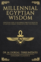 Millennial Egyptian Wisdom: A practical guide to the Emerald Tablets of Thoth the Atlantean, Hermes Trismegistus and the Kybalion 1801200068 Book Cover