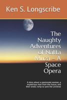 The Naughty Adventures of Natta Muza - a Space Opera : A Story about a Passionate Woman, a Mysterious Man from the Future, and Their Erotic Romp to Save the Universe 1720179484 Book Cover