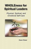 Wholeness For Spiritual Leaders: Physical, Spiritual, And Emotional Self Care 1441495398 Book Cover