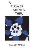 A Flower Shines Thru 1499521669 Book Cover