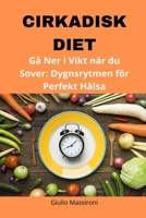 Cirkadisk Diet: Gå Ner i Vikt när du Sover: Dygnsrytmen för Perfekt Hälsa (Swedish Edition) B0CMDN5FGC Book Cover
