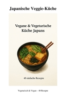 Japanische Veggie-Küche: Vegane & Vegetarische Küche Japans B0FSQM4N67 Book Cover