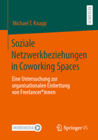 Soziale Netzwerkbeziehungen in Coworking Spaces: Eine Untersuchung zur organisationalen Einbettung von Freelancer*innen (German Edition) 3658435224 Book Cover
