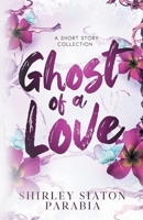 Ghost of a Love: A Short Story Collection (YA Contemporary Short Stories) 6214901896 Book Cover