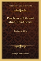 Problems of Life and Mind: Third Series. Problem the First. The Study of Psychology. Its Object, Scope, and Method 1162645687 Book Cover