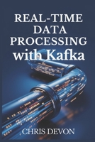 Real-Time Data Processing with Kafka (PRODEV WEB & APP SERIES) B0DSD8Q8JQ Book Cover