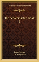 The Scholemaster, Book I 0548325529 Book Cover