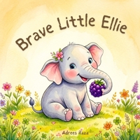Brave Little Ellie: A Children's Picture Book About Self-Acceptance, Confidence, and Unique Differences B0H4CDXVYD Book Cover