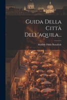 Guida Della Città Dell'aquila... 1021595624 Book Cover