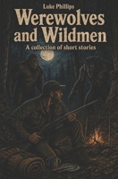 Werewolves and Wildmen: A Collection of Short Stories 0956298796 Book Cover