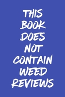 This Book Does Not Contain Weed Reviews: A Cannabis Logbook for Keeping Track of Different Strains, Their Effects, Symptoms Relieved and Ratings. 1653455160 Book Cover