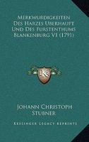 Merkwurdigkeiten Des Harzes Uberhaupt Und Des Furstenthums Blankenburg V1 (1791) 1166337960 Book Cover