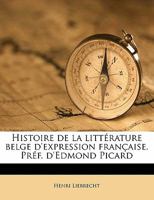 Histoire de la Littrature Belge d'Expression Franaise (Classic Reprint) 1293751065 Book Cover