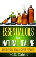 Essential Oils for Natural Healing: Discover the Healing Power of These Essential Oils and Live Better… Longer 1502461838 Book Cover