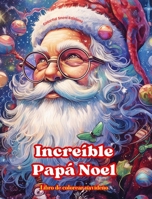 Increíble Papá Noel - Libro de colorear navideño - Encantadoras ilustraciones de invierno y Papá Noel para disfrutar: Un libro ideal para pasar las Na B0CP8F165F Book Cover