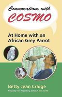 Conversations With Cosmo: At Home With An African Grey Parrot 189093237X Book Cover