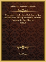 Contestacion A La Sencilla Relacion Que Ha Publicado El Muy Reverendo Padre Fr. Joaquin De San Alberto (1852) 1272173119 Book Cover