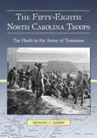 The Fifty-Eighth North Carolina Troops: Tar Heels in the Army of Tennessee 0786434384 Book Cover