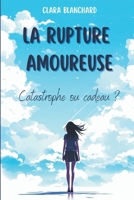 La Rupture amoureuse: Catastrophe ou Cadeau ? B0CRSWR5S7 Book Cover