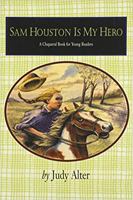 Sam Houston Is My Hero (Chaparral Book for Young Readers,) 0875652778 Book Cover