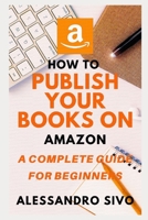 Publish Your Books on Amazon: The first complete manual that step by step and in just a few hours will teach you to successfully advertise your online books * NEW * 2020 (SPECIAL BONUS INCLUDED) 1708484558 Book Cover