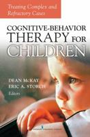 Cognitive Behavior Therapy for Children: Treating Complex and Refractory Cases 0826116876 Book Cover