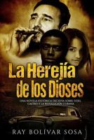 La Herej�a de Los Dioses: Una Novela Hist�rica Decisiva Sobre Fidel Castro Y La Revoluci�n Cubana 1549503367 Book Cover