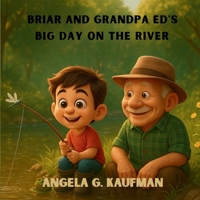 Briar and Granpa Ed's Big Day on the River B0FQP8GG36 Book Cover