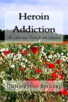 Heroin Addiction: The Addiction Guide for the Amateur 1537396285 Book Cover