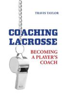 Coaching Lacrosse: Becoming a Player's Coach 103918622X Book Cover