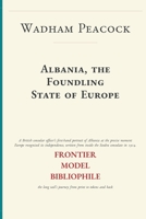Albania, the Foundling State of Europe (Frontier Model Bibliophile Facsimiles) B0HF48W2S2 Book Cover