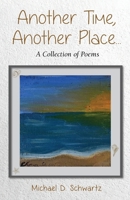 Another Time, Another Place ....: A Collection of Poems 1662960794 Book Cover