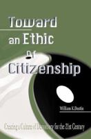 Toward an Ethic of Citizenship: Creating a Culture of Democracy for the 21st Century 1583485724 Book Cover