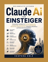 Claude Ai für Anfänger: Ein praktischer Leitfaden für effizientes Engineering, Produktivität, Automatisierung, Schreiben, Recherche, Programmierung, ... und Unternehmenswachstum (German Edition) B0H55PR746 Book Cover