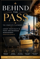 Behind the Pass: The Complete Playbook for Luxury Hospitality & Food and Beverage Management Professionals (food and beverage service) B0H1L375QQ Book Cover