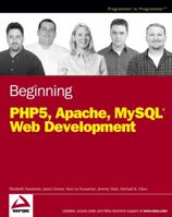 Beginning PHP5, Apache, and MySQL Web Development (Programmer to Programmer) 0764579665 Book Cover