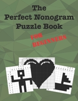 The Perfect Nonogram Puzzle Book For Beginners: Learn How To Do Nonograms B08T48HS5Z Book Cover