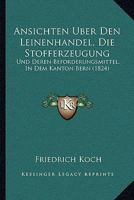 Ansichten Uber Den Leinenhandel, Die Stofferzeugung: Und Deren Beforderungsmittel, In Dem Kanton Bern (1824) 1161017526 Book Cover