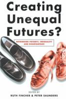 Creating Unequal Futures?: Rethinking Poverty, Inequality and Disadvantage 1865083429 Book Cover