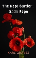 The Kept Garden: Satin Rope (Satin Rope Trilogy) B0FLPTB9RF Book Cover