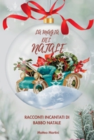 La Magia del Natale: Racconti Incantati di Babbo Natale (Incantesimi Festivi: Racconti e Leggende di Natale) (Italian Edition) B0CR17QCZ2 Book Cover