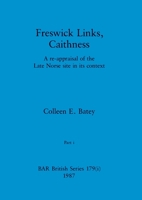Freswick Links, Caithness, Part i: A re-appraisal of the Late Norse site in its context 1407389793 Book Cover