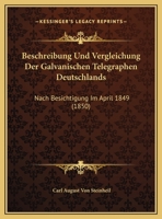 Beschreibung Und Vergleichung Der Galvanischen Telegraphen Deutschlands: Nach Besichtigung Im April 1849 (1850) 1161025375 Book Cover