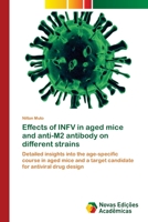 Effects of INFV in aged mice and anti-M2 antibody on different strains: Detailed insights into the age-specific course in aged mice and a target candidate for antiviral drug design 6202043563 Book Cover