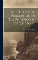 The Theory of Perception in the Philosophy of G.F. Stout - Primary Source Edition 1021479187 Book Cover