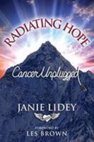 Radiating Hope: Cancer Unplugged 1948181312 Book Cover