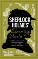Sherlock Holmes' Elementary Puzzle Book: Riddles, Enigmas and Challenges Inspired by the World's Greatest Crimesolver 1780975783 Book Cover