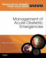 Management Of Acute Obstetric Emergencies: Female Pelvic Surgery Video Atlas Series (Female Pelvic Video Surgery Atlas Series) 141606270X Book Cover